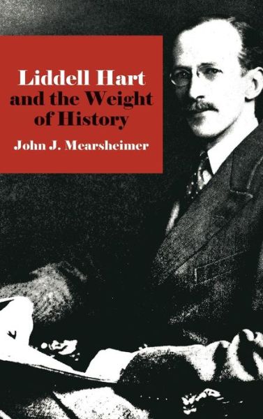 Cover for John J. Mearsheimer · Liddell Hart and the Weight of History - Cornell Studies in Security Affairs (Hardcover Book) (1988)