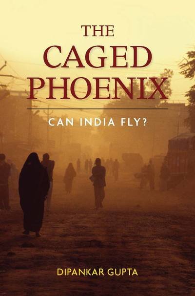 Cover for Dipankar Gupta · The Caged Phoenix: Can India Fly? (Hardcover Book) (2010)