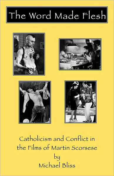 Cover for Michael Bliss · The Word Made Flesh: Catholicism and Conflict in the Films of Martin Scorsese - The Scarecrow Filmmakers Series (Paperback Book) (1998)