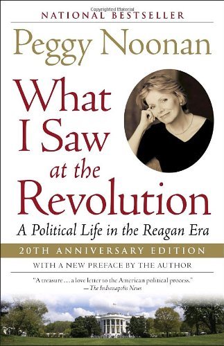 Cover for Peggy Noonan · What I Saw at the Revolution: a Political Life in the Reagan Era (Taschenbuch) [Reprint edition] (2003)