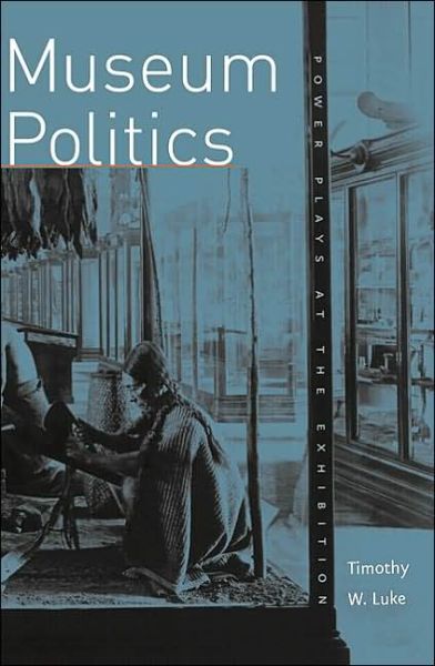 Cover for Timothy W. Luke · Museum Politics: Power Plays At The Exhibition (Paperback Book) (2002)