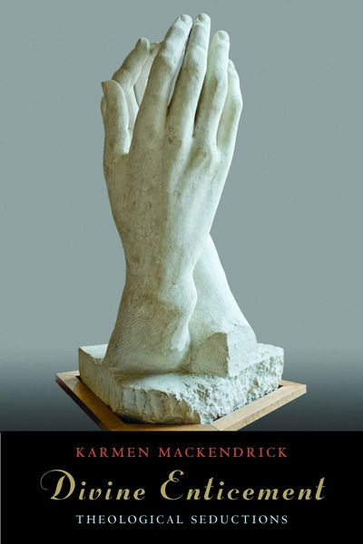 Cover for Karmen MacKendrick · Divine Enticement: Theological Seductions (Hardcover Book) (2012)