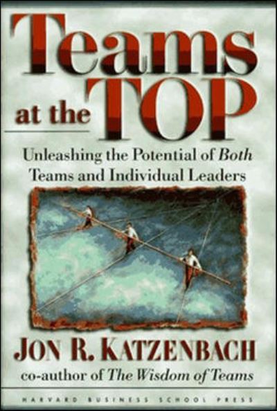 Cover for Jon R. Katzenbach · Teams at the Top: Unleashing the Potential of Both Teams and Individual Leaders (Hardcover Book) (1997)