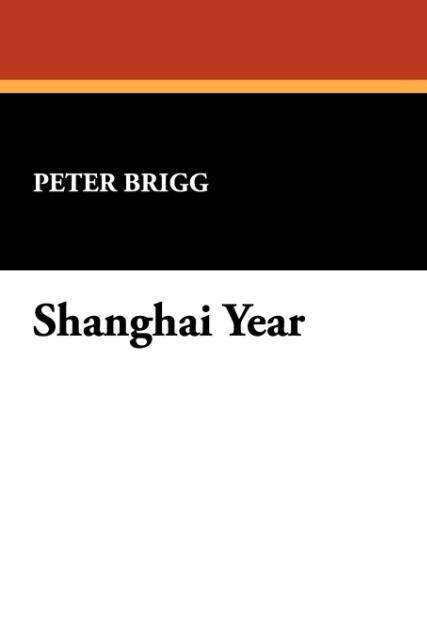 Cover for Peter Brigg · Shanghai Year (Paperback Book) (2008)