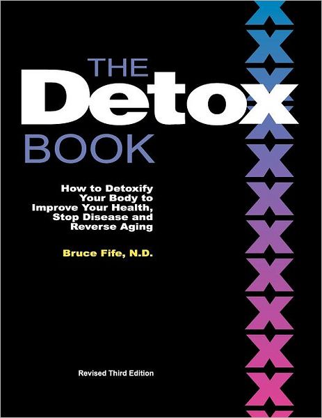 Cover for Fife, Dr Bruce, ND · Detox Book: How to Detoxify Your Body to Improve Your Health, Stop Disease &amp; Reverse Aging - 3rd Edition (Pocketbok) [3 Revised edition] (2011)