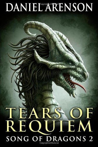 Tears of Requiem: Song of Dragons, Book 2 - Daniel Arenson - Kirjat - Moonclipse - 9780986602894 - torstai 20. lokakuuta 2011