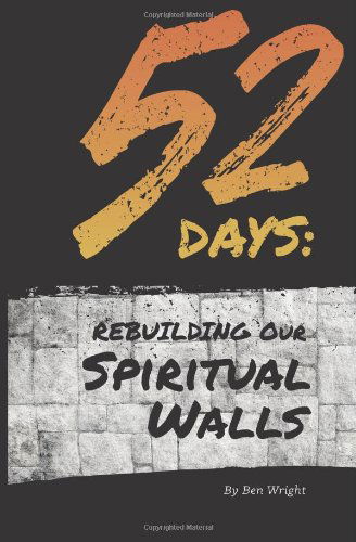 Cover for Ben Wright · 52 Days: Rebuilding Our Spiritual Walls (Paperback Book) (2014)