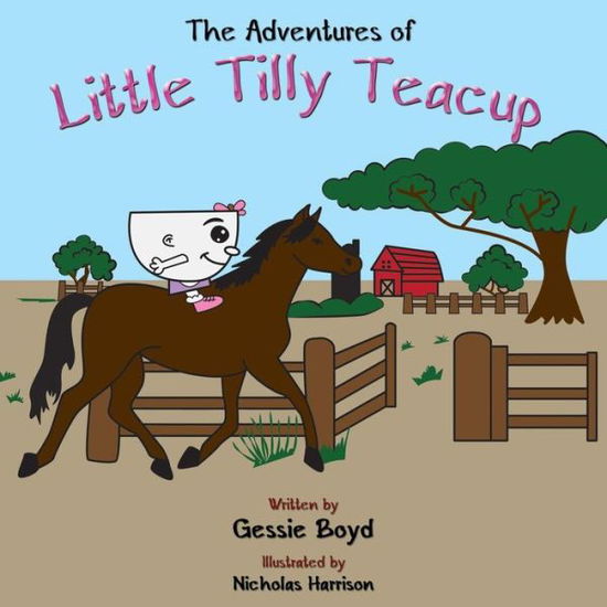 The Adventures of Little Tilly Teacup - Gessie Boyd - Książki - Clf Publishing - 9780989940894 - 11 marca 2015