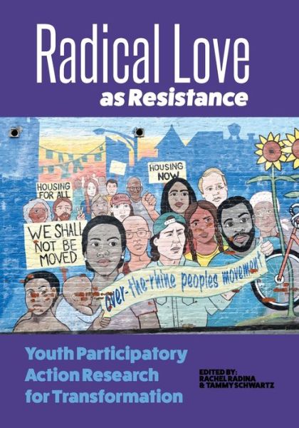 Radical Love as Resistance : Youth Participatory Action Research for Transformation - Rachel Radina - Books - Sentia Publishing - 9780998694894 - September 21, 2019