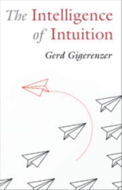 Cover for Gigerenzer, Gerd (Max Planck Institute for Human Development) · The Intelligence of Intuition (Taschenbuch) (2023)