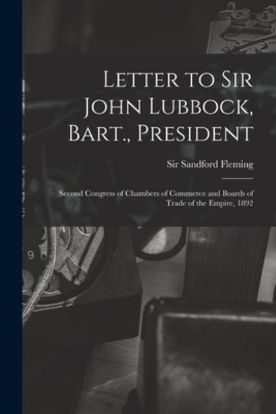 Cover for Sir Sandford Fleming · Letter to Sir John Lubbock, Bart., President [microform] (Paperback Book) (2021)