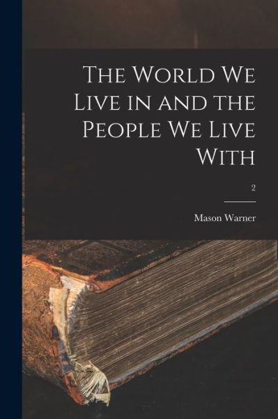 Cover for Mason B 1871 Warner · The World We Live in and the People We Live With; 2 (Paperback Bog) (2021)