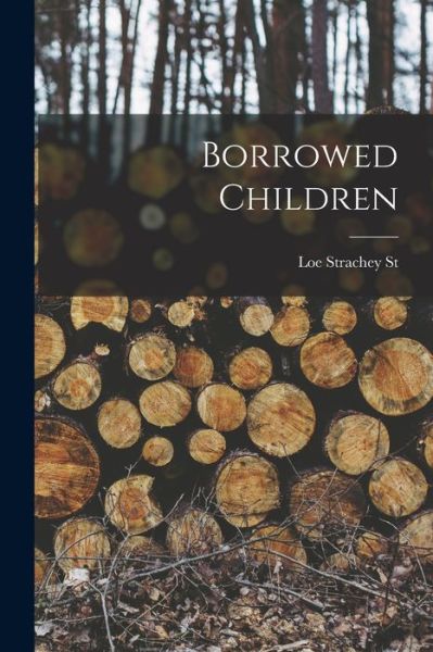 Cover for Loe Strachey St · Borrowed Children (Paperback Book) (2021)