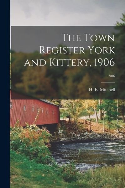 Cover for H E (Harry Edward) 1877- Mitchell · The Town Register York and Kittery, 1906; 1906 (Paperback Bog) (2021)