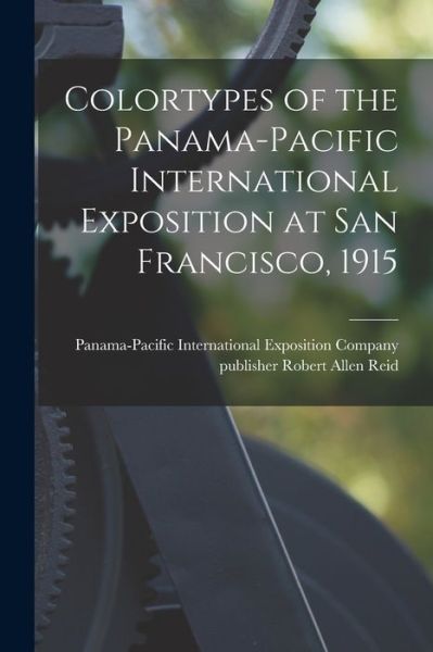 Cover for Panama-Pacific International Exposition · Colortypes of the Panama-Pacific International Exposition at San Francisco, 1915 (Taschenbuch) (2021)