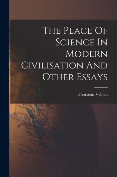 Cover for Thorstein Veblen · Place of Science in Modern Civilisation and Other Essays (Buch) (2022)