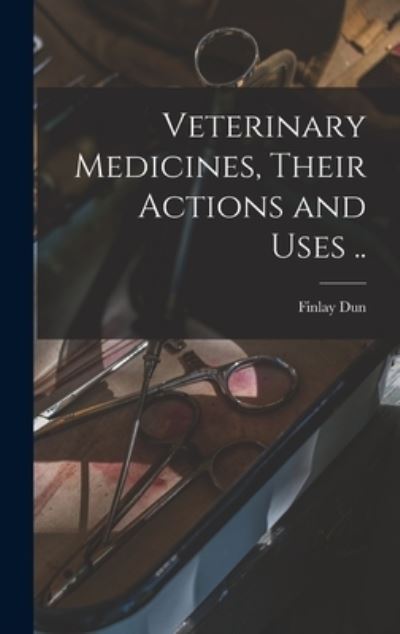 Cover for Finlay Dun · Veterinary Medicines, Their Actions and Uses . . (Book) (2022)