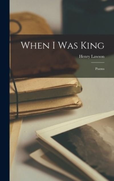 Cover for Henry Lawson · When I Was King (Book) (2022)