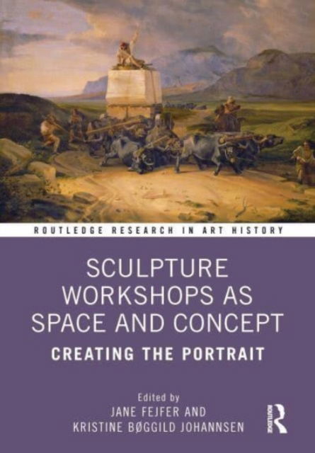 Sculpture Workshops as Space and Concept: Creating the Portrait - Routledge Research in Art History -  - Books - Taylor & Francis Ltd - 9781032227894 - October 7, 2024