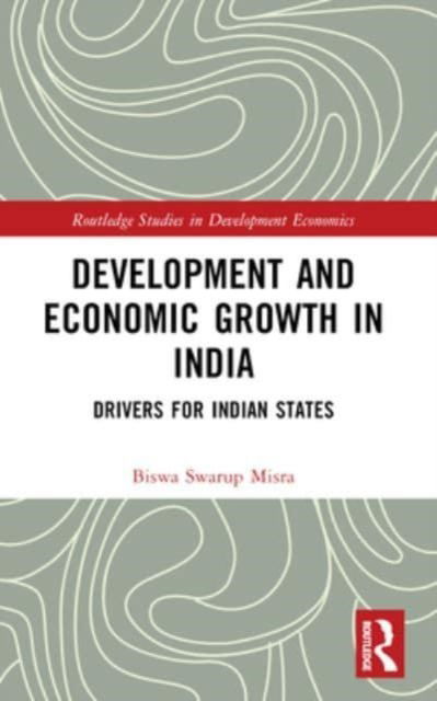 Misra, Biswa Swarup (Odisha, India) · Development and Economic Growth in India: Drivers for Indian States - Routledge Studies in Development Economics (Paperback Book) (2024)