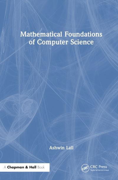 Cover for Lall, Ashwin (Denison University, 100 W College Street, Granville, OH 43023, USA) · Mathematical Foundations of Computer Science (Inbunden Bok) (2024)