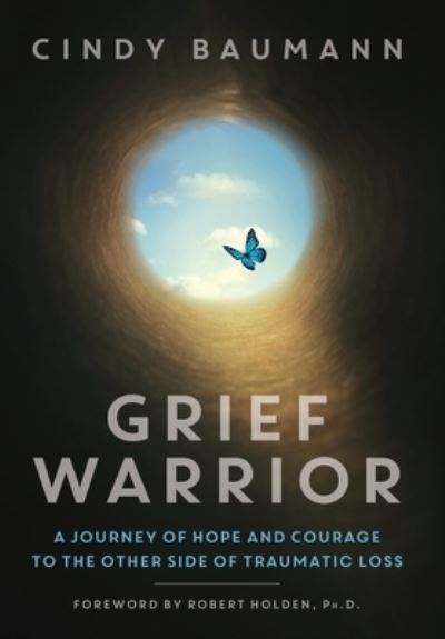 Cover for Cindy Baumann · Grief Warrior: A Journey of Hope and Courage to the Other Side of Traumatic Loss (Inbunden Bok) (2021)