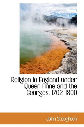 Cover for John Stoughton · Religion in England Under Queen Anne and the Georges, 1702-1800 (Hardcover Book) (2009)