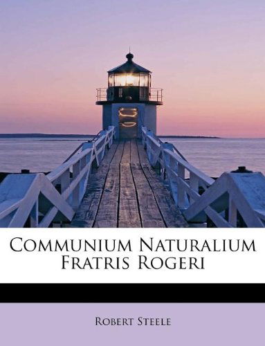 Cover for Robert Steele · Communium Naturalium Fratris Rogeri (Paperback Book) [Latin edition] (2009)