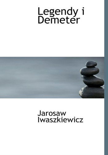 Cover for Jarosaw Iwaszkiewicz · Legendy I Demeter (Hardcover Book) [Polish edition] (2009)