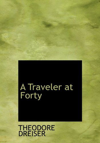 Cover for Theodore Dreiser · A Traveler at Forty (Hardcover Book) (2009)