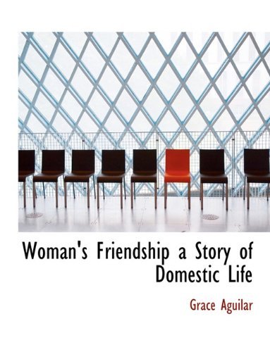 Cover for Grace Aguilar · Woman's Friendship a Story of Domestic Life (Hardcover Book) (2010)