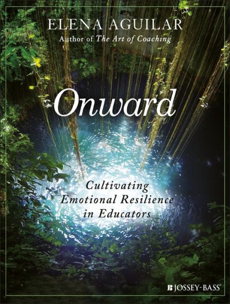 Cover for Elena Aguilar · Onward: Cultivating Emotional Resilience in Educators (Paperback Book) (2018)