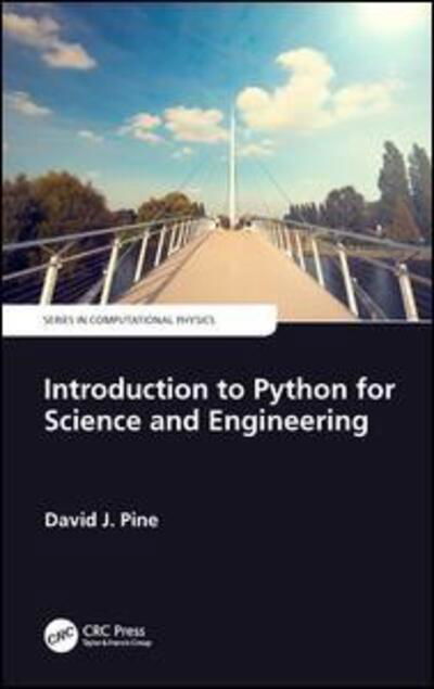 Cover for Pine, David J. (New York University, NY, USA) · Introduction to Python for Science and Engineering - Series in Computational Physics (Paperback Book) (2018)