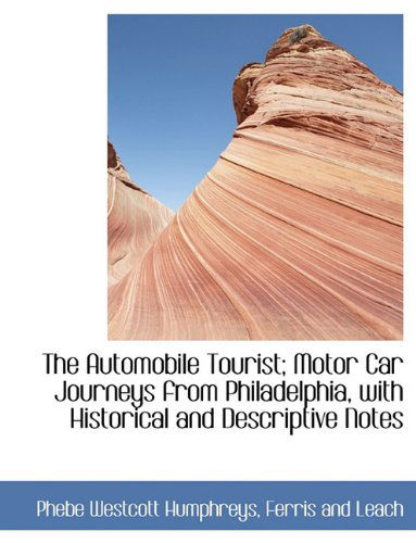 Cover for Phebe Westcott Humphreys · The Automobile Tourist; Motor Car Journeys from Philadelphia, with Historical and Descriptive Notes (Paperback Bog) (2010)