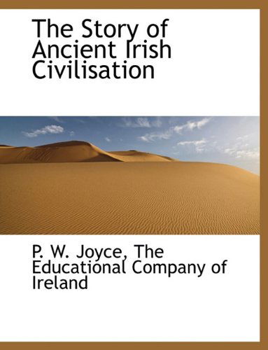 The Story of Ancient Irish Civilisation - P. W. Joyce - Libros - BiblioLife - 9781140632894 - 6 de abril de 2010