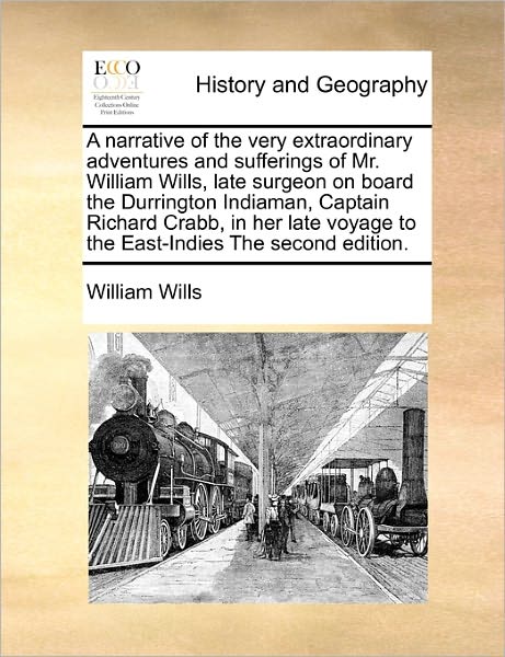 Cover for William Wills · A Narrative of the Very Extraordinary Adventures and Sufferings of Mr. William Wills, Late Surgeon on Board the Durrington Indiaman, Captain Richard Cra (Taschenbuch) (2010)