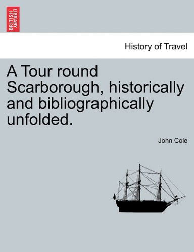 Cover for John Cole · A Tour Round Scarborough, Historically and Bibliographically Unfolded. (Paperback Book) (2011)