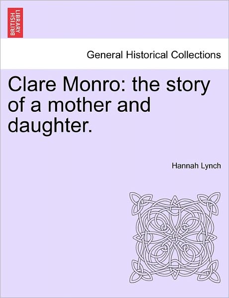 Cover for Hannah Lynch · Clare Monro: the Story of a Mother and Daughter. (Paperback Book) (2011)