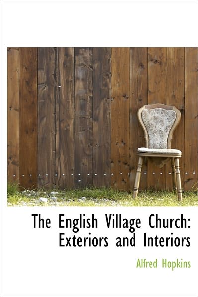 Cover for Alfred Hopkins · The English Village Church: Exteriors and Interiors (Hardcover Book) (2011)