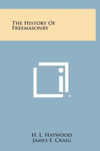 Cover for H L Haywood · The History of Freemasonry (Hardcover bog) (2013)