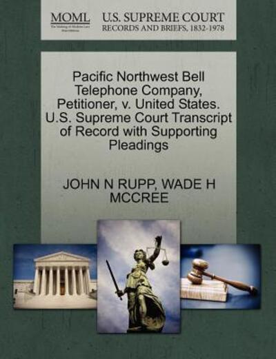 Cover for John N Rupp · Pacific Northwest Bell Telephone Company, Petitioner, V. United States. U.s. Supreme Court Transcript of Record with Supporting Pleadings (Paperback Book) (2011)