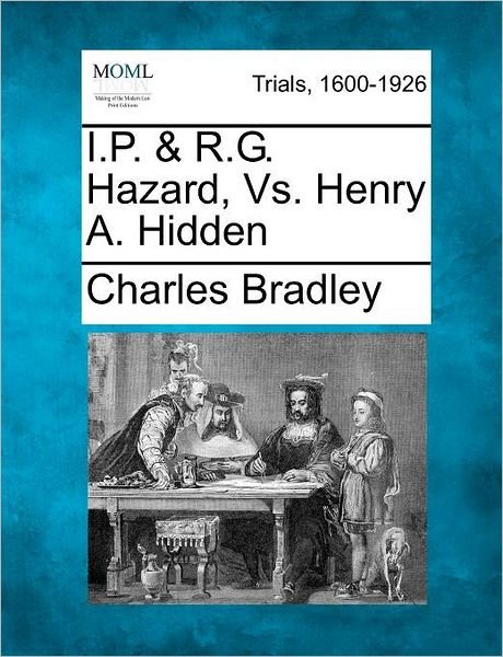 Cover for Charles Bradley · I.p. &amp; R.g. Hazard, vs. Henry A. Hidden (Taschenbuch) (2012)