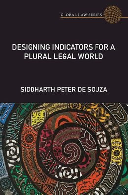 Cover for Siddharth Peter De Souza · Designing Indicators for a Plural Legal World - Global Law Series (Hardcover Book) [New edition] (2022)