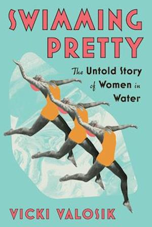 Cover for Vicki Valosik · Swimming Pretty: The Untold Story of Women in Water (Paperback Book) (2025)