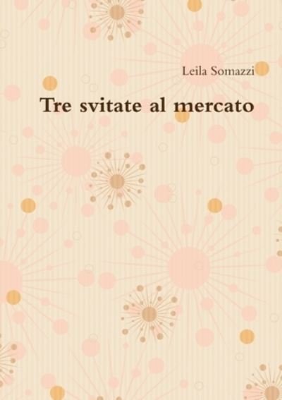 Cover for Leila Somazzi · Tre Svitate Al Mercato (Paperback Book) (2014)