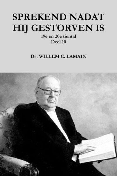 Cover for Ds. Willem C. Lamain · Sprekend Nadat Hij Gestorven is Deel 10 (Pocketbok) (2016)