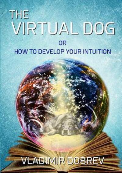 Cover for Vladimir Dobrev · The Virtual Dog or How to Develop Your Intuition (Black &amp; White) (Pocketbok) (2016)