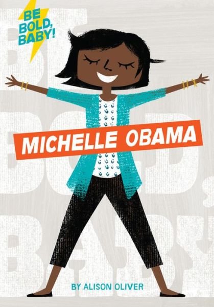 Cover for Alison Oliver · Be Bold, Baby: Michelle Obama (Kartongbok) (2019)