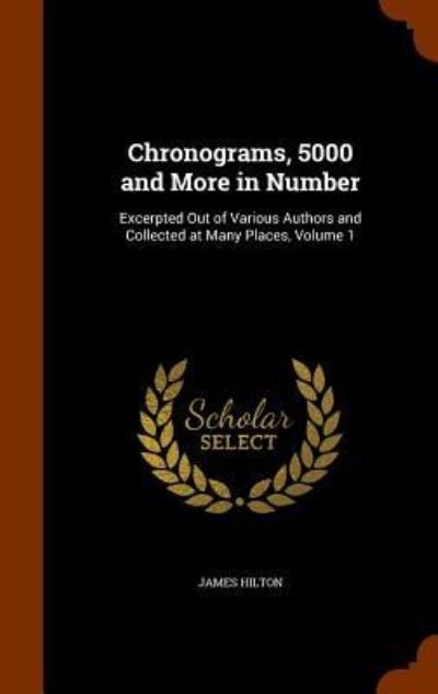 Chronograms, 5000 and More in Number - James Hilton - Boeken - Arkose Press - 9781345477894 - 27 oktober 2015