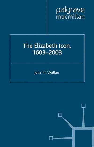 Cover for J. Walker · The Elizabeth Icon: 1603–2003 (Pocketbok) [1st ed. 2004 edition] (2003)